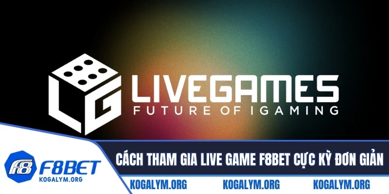 Cách tham gia live game F8BET cực kỳ đơn giản trên mọi thiết bị