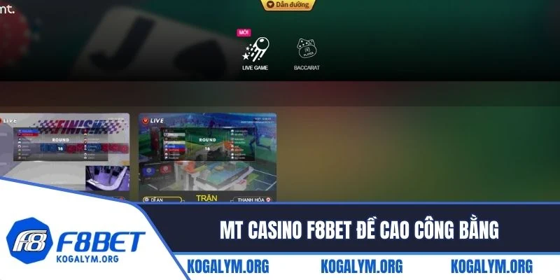 MT casino F8BET đề cao công bằng, không bao giờ gian lận