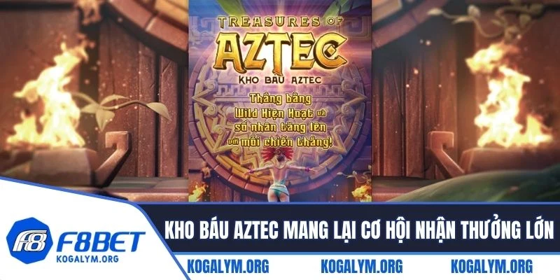 Kho báu Aztec mang lại cơ hội nhận thưởng lớn mỗi ngày