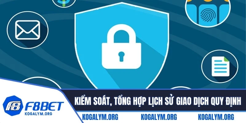 Kiểm soát, tổng hợp lịch sử giao dịch quy định chặt chẽ